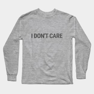 I don't care Long Sleeve T-Shirt